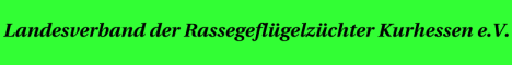 Landesverband der Rassegeflügelzüchter Kurhessen e.V. Landesverband der Rassegeflügelzüchter Kurhessen e.V.