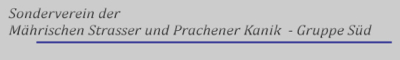 Sonderverein der Mährischen Strasser und Prachener Kanik - Gruppe Süd Sonderverein der Mährischen Strasser und Prachener Kanik - Gruppe Süd
