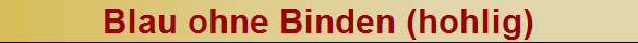 Blau ohne Binden (hohlig)