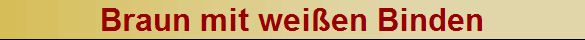 Braun mit weien Binden