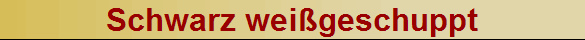 Schwarz weigeschuppt